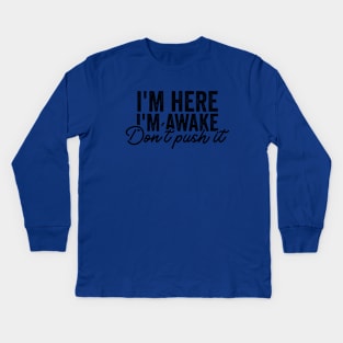 I'm Here I'm Awake Don't Push It Shirt, Funny Gamer Shirts With Sayings, Funny Birthday Tee Gift Kids Long Sleeve T-Shirt